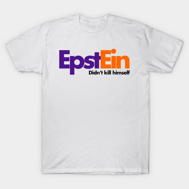 Epstein Didn't Kill Himself T-Shirt by takefivetees